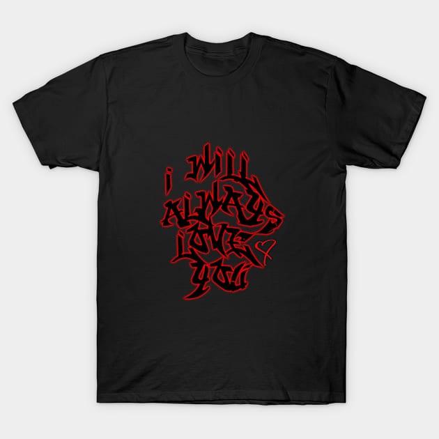 I will always love you graffiti T-Shirt by momo1978